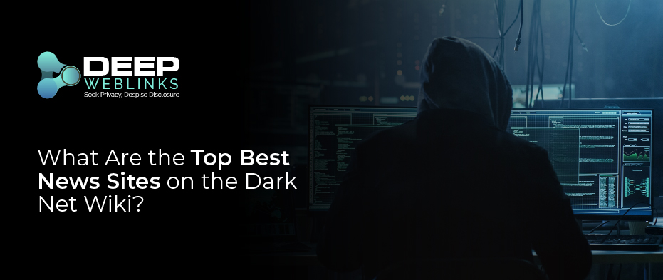 What Are the Top Best News Sites on the Dark Net Wiki?